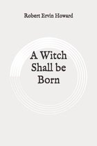 A Witch Shall be Born