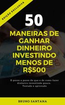 50 MANEIRAS DE GANHAR DINHEIRO INVESTINDO MENOS DE R$500
