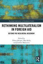Routledge Explorations in Development Studies - Rethinking Multilateralism in Foreign Aid