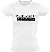 Weekend, I Love YOU wit dames t-shirt | grappig | cadeau | festival | maat XXL