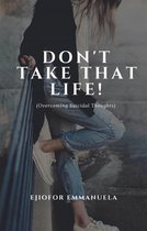 Don't Take That Life!