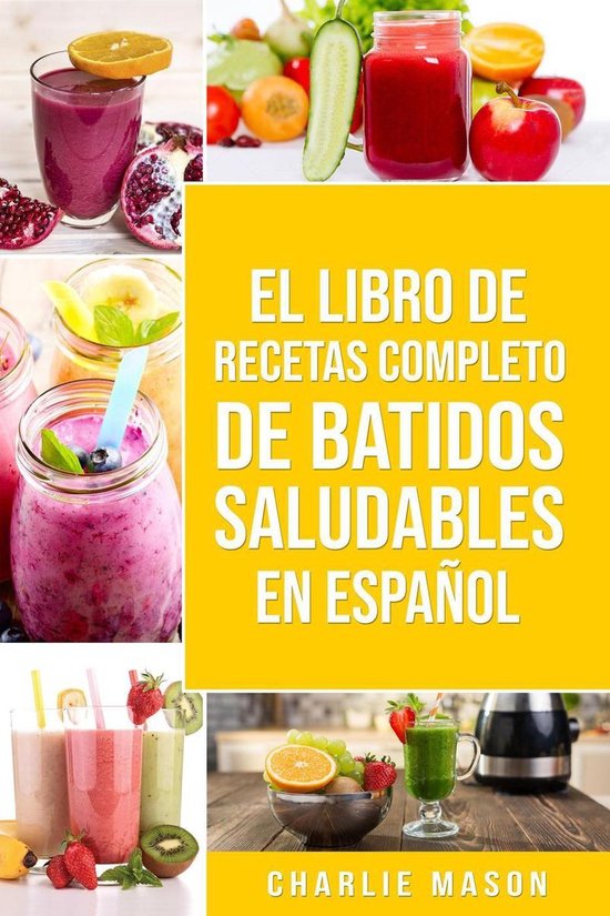 El Libro De Recetas Completo De Batidos Saludables En Españ ... - cover