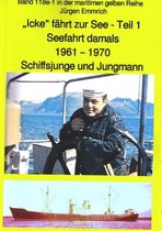 maritime gelbe Buchreihe 118 - "Icke" fährt zur See - Teil 1 - Seefahrt damals um 1961 - Schiffsjunge und Jungmann