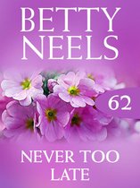 Never Too Late (Mills & Boon M&B) (Betty Neels Collection - Book 62)
