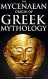 The Mycenaean Origin of Greek Mythology