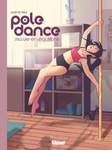 Pole Dance - Pole Dance, ma vie en équilibre