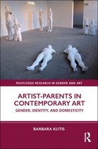Routledge Research in Gender and Art - Artist-Parents in Contemporary Art