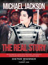 Michael Jackson- The Real Story: An Intimate Look Into Michael Jackson's Visionary Business and Human Side