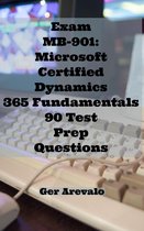 Exam MB-901: Microsoft Certified Dynamics 365 Fundamentals 90 Test Prep Questions