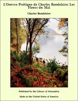 L'Oeuvre Poètique de Charles Baudelaire: Les Fleurs du Mal