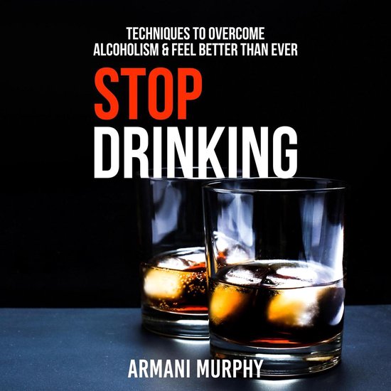 Stop Drinking: Techniques to Overcome Alcoholism & Feel Bett ... - cover