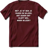 Met je 18e ben je ouder en wijzer Spreuken T-Shirt | Dames / Heren | Grappige cadeaus | Verjaardag teksten Cadeau - Burgundy - M