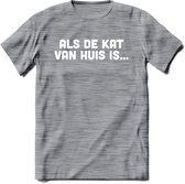 Als De Kat Van Huis Is - Katten T-Shirt Kleding Cadeau | Dames - Heren - Unisex | Kat / Dieren shirt | Grappig Verjaardag kado | Tshirt Met Print | - Donker Grijs - Gemaleerd - M
