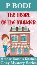 Mother Earth's Kitchen Cozy Mystery Series 4 - The Heart Of The Murder