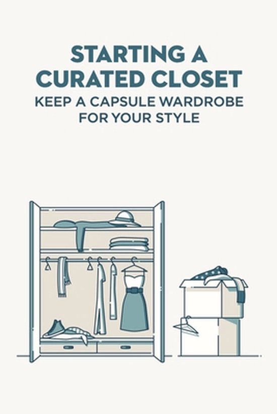 Starting A Curated Closet: Keep A Capsule Wardrobe For Your  ... - cover