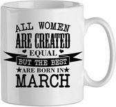 All the woman are created equal, but the best are born in March '| Cadeau| cadeau voor haar| Verjaardag | Beker 31 CL