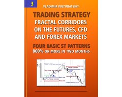 Online Trading System ST Patterns: Forex, Futures, Indices, Commodities and other liquid markets 3 - Trading Strategy: Fractal Corridors on the Futures, CFD and Forex Markets, Four Basic ST Patterns, 800% or More in Two Months