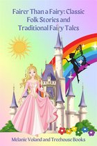 Classic Folk Stories and Traditional Fairy Tales 2 - Fairer Than a Fairy: Classic Folk Stories and Traditional Fairy Tales