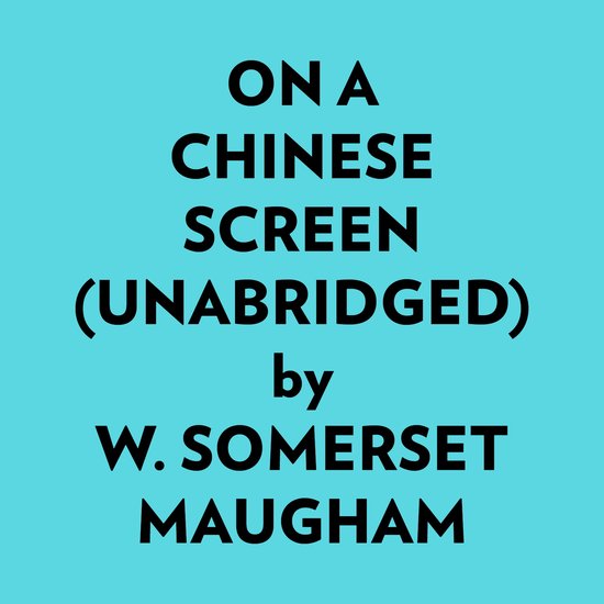 On A Chinese Screen (Unabridged)