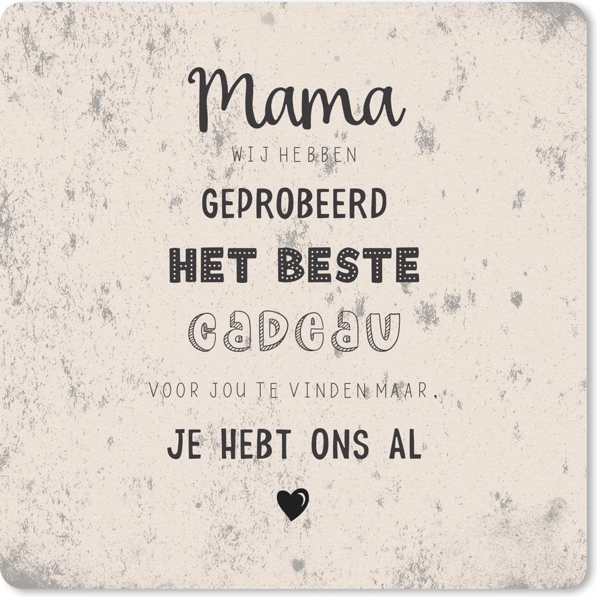 Muismat 20x20 cm - Mousepad Mama je hebt ons al - Quotes - Moeder - Spreuken - Muismatten
