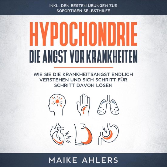 Hypochondrie, die Angst vor Krankheiten: Wie Sie die Krankhe ... - cover