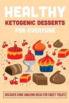 Healthy Ketogenic Desserts For Everyone: Discover Some Amazing Ideas For Sweet Treats
