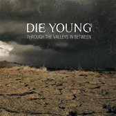 Die Young - Through The Valleys In Between (CD)