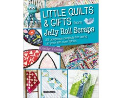 Little Quilts & Gifts from Jelly Roll Scraps