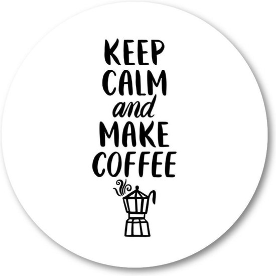 Keep Calm and Make Coffee Quote - Muurcirkel 40cm - Wandcirkel voor buiten - Aluminium Dibond - Minimalist - Tekstposters - Inspiratie