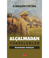 Alçalmadan Yükselenler - Komutanlar Anlatıyor