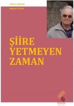 Şiire Yetmeyen Zaman   Toplu Şiirler Birinci Kitap