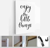 Hand drawn word. Brush pen lettering with phrase Enjoy the little things. - Modern Art Canvas - Vertical - 1164922978 - 50*40 Vertical