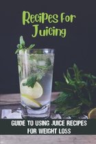 Recipes For Juicing: Guide To Using Juice Recipes For Weight Loss