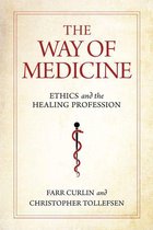 Notre Dame Studies in Medical Ethics and Bioethics - The Way of Medicine