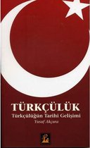 Türkçülük   Türkçülüğün Tarihi Gelişimi