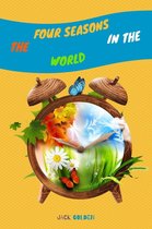 The Four Seasons in the World: Explain Interesting and Fun Topics about Climate to Your Child