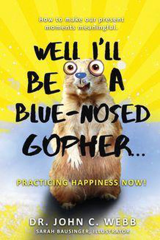 Well I'll Be a Blue-Nosed Gopher...Practicing Happiness Now! - cover