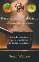 Recetas para Diabéticos y Alimentos que Controlan la Diabetes: Plan de Comidas para Diabéticos de todas las edades que deseen una Dieta Saludable