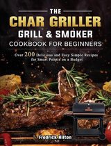 The Char Griller Grill & Smoker Cookbook For Beginners