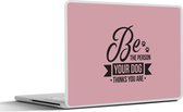 Laptop sticker - 17.3 inch - Quotes - Be the person your dog thinks you are - Hond - Spreuken - 40x30cm - Laptopstickers - Laptop skin - Cover