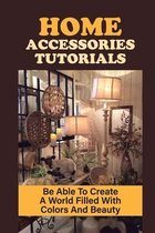 Home Accessories Tutorials: Be Able To Create A World Filled With Colors And Beauty