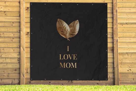 Tuinposter 200x200 cm - Tuindecoratie Mama - I love mom - Spreuken - Quotes - Poster voor in de tuin - Buiten decoratie - Schutting tuinschilderij - Tuindoek muurdecoratie - Wanddecoratie balkondoek