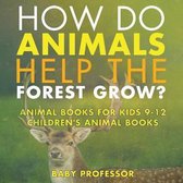 How Do Animals Help the Forest Grow? Animal Books for Kids 9-12 Children's Animal Books