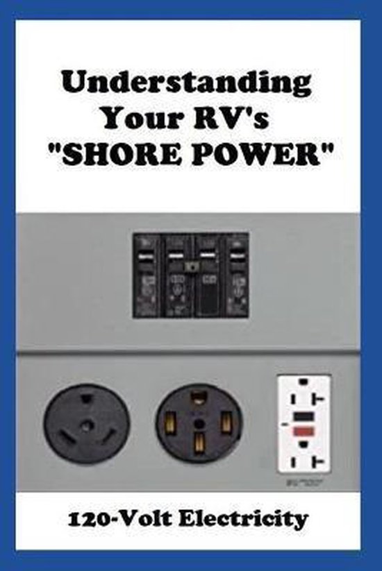 Understanding Your RV Understanding Your RV's "SHORE POWER", Dale Lee
