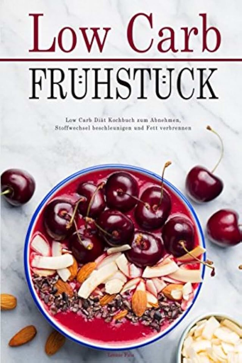 Carb Frühstück Low Carb Diät Kochbuch zum Abnehmen, Stoffwechsel beschleunigen und Fett verbrennen