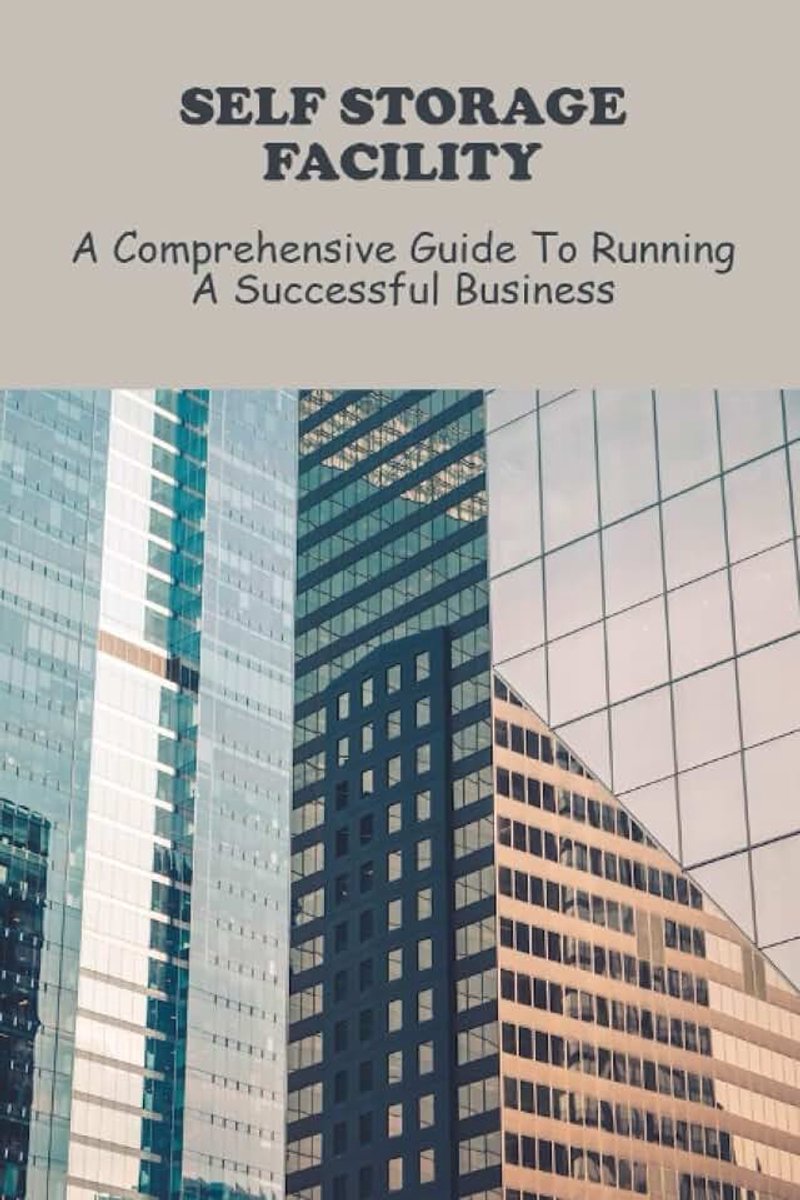 Storage Facility: A Comprehensive Guide To Running A Successful Business