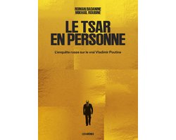 Le Tsar en personne - L'enquête russe sur le vrai Vladimir Poutine