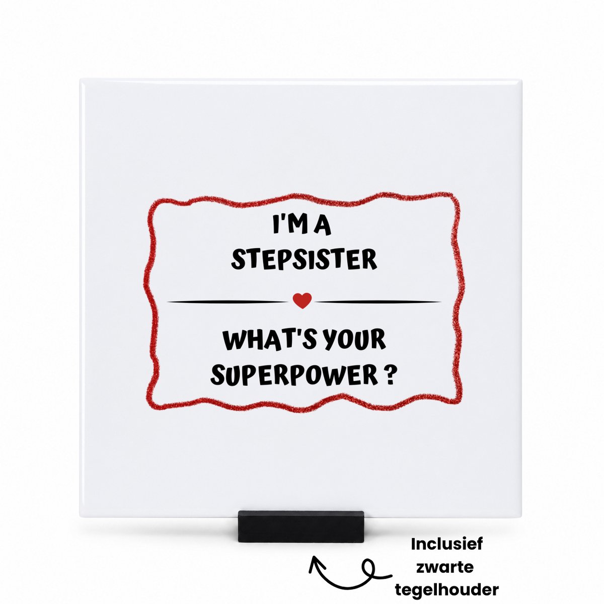 Hacebo I'm a stepsister what's your superpower? tegeltje met tegelhouder - Zus - super stiefzus - tegeltjes met tekst - verjaardag - cadeautje voor zus - zus artikelen - kado - geschenk - spreuktegels - 15x15 CM Wit