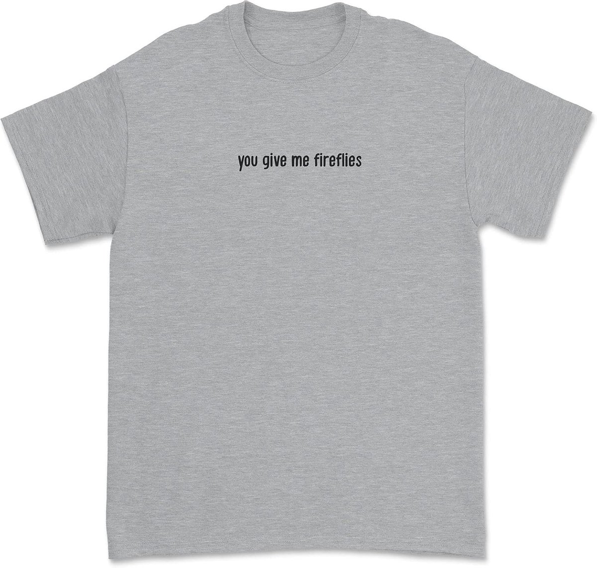 Give Me Fireflies - Heren, Vrouwen, Unisex Love Quote T-Shirt Unisex T-Shirt Grijs, Grijs, M