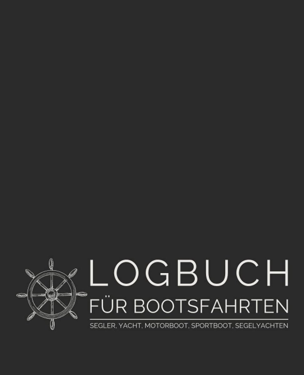 Für Bootsfahrten - Segler, Yacht, Motorboot, Sportboot, Segelyachten: Schiffstagebuch für Kapitän, Skipper, Segler und Crew zur Protokollierung von Segeltagen sowie Angaben zum Boot